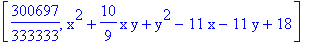 [300697/333333, x^2+10/9*x*y+y^2-11*x-11*y+18]